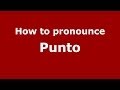 How to pronounce Punto (Italian/Italy)  - PronounceNames.com