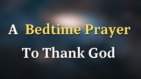 THANK GOD Tonight with This Powerful Bedtime Prayer -  A Bedtime Prayer To Thank God
