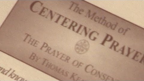 The Method of Centering Prayer - The Prayer of Consent, by Thomas Keating - A Reading