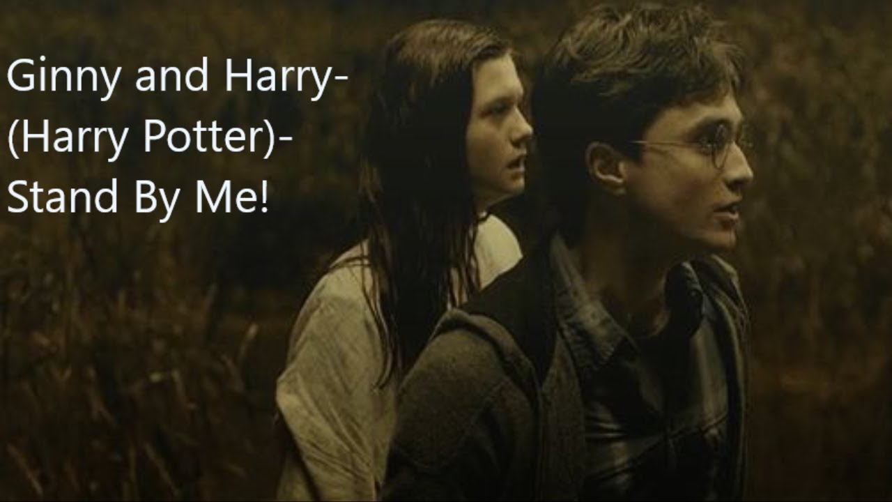 Ginny and Harry (Harry Potter) Stand By Me YouTube