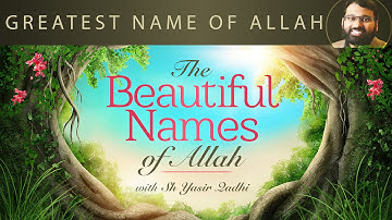 Beautiful Names of Allah (Pt.21) - Greatest Name of Allah - Dr. Shaykh Yasir Qadhi