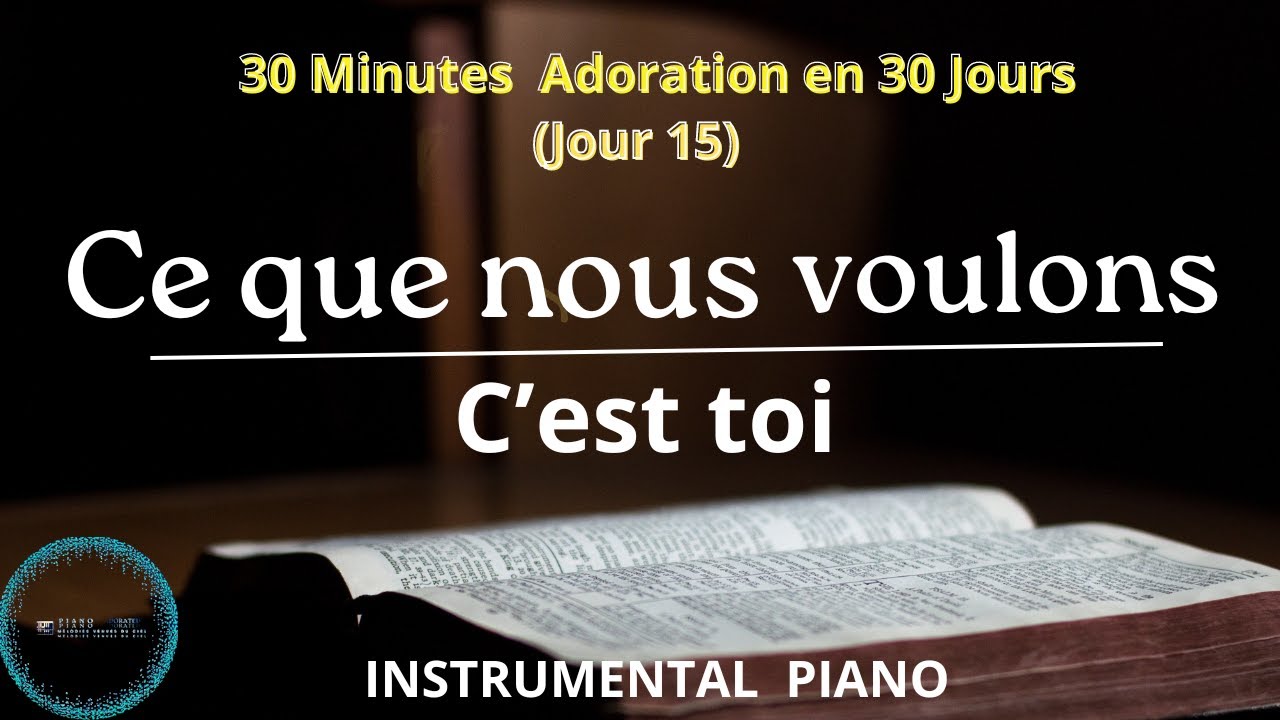 Jour 15: Ce que nous voulons c'est TOI | Adoration Piano (30 minutes d'adoration en 30 Jours)