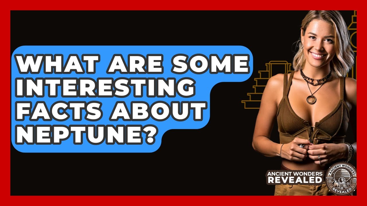 What Are Some Interesting Facts About Neptune? - Ancient Wonders Revealed