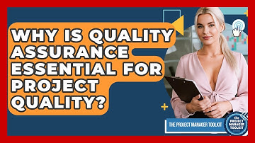 Why Is Quality Assurance Essential For Project Quality? - The Project Manager Toolkit