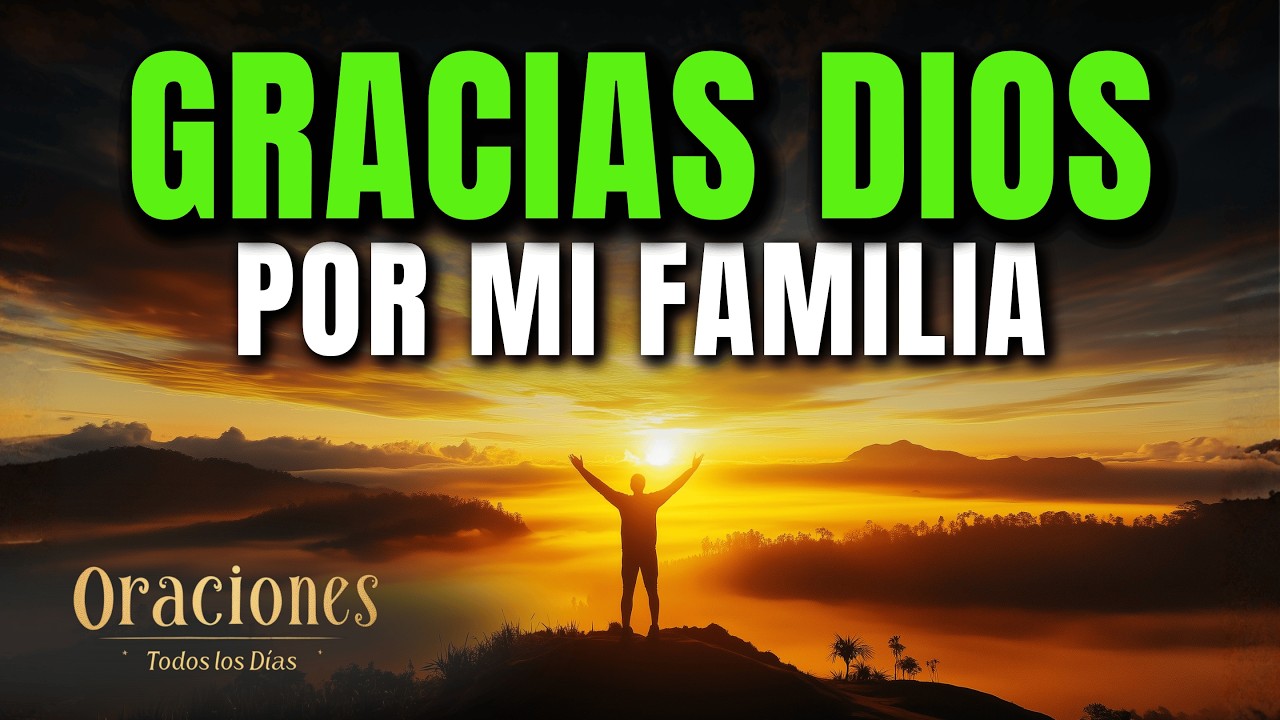 Oración de Gratitud por MI FAMILIA | DIOS BENDICE mi HOGAR y PROTEGE a ...