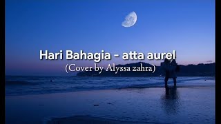 Hari Bahagia - Atta halilintar & aurel hermansyah (cover lirik by Alyssa zahra)