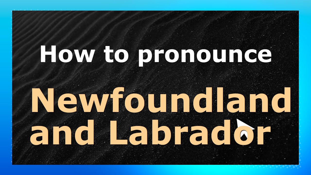 How to Pronounce Newfoundland and Labrador (Canadian Pronunciation / Canada) | Pronounce Names