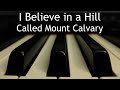 I Believe in a Hill Called Mount Calvary - piano instrumental cover with lyrics