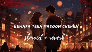 Bewafa Tera Masoom Chehra - Lofi (Slowed + Reverb) l Jubin Nautiyal | Lofi Music Song