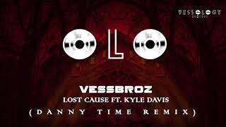 Vessbroz - Lost Cause (DANNY TIME REMIX)