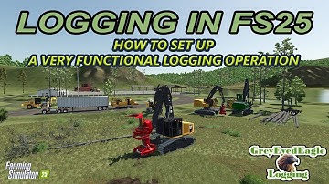Logging In FS25 (PC) - How To Set Up A Very Functional Logging Operation.