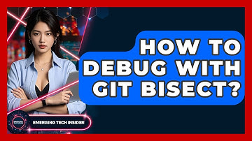 How To Debug With Git Bisect? - Emerging Tech Insider