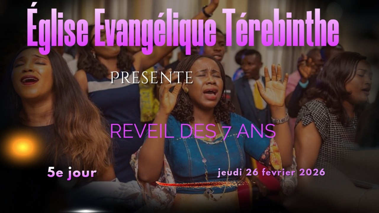 Église Évangélique Térébinthe | Jeudi 26 Février 2026 | Réveil commémorant le 7e Anniversaire.