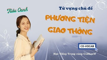 Từ vựng về chủ đề PHƯƠNG TIỆN GIAO THÔNG trong tiếng Trung | CO-VOCAB | Học tiếng Trung cùng CoZhanW