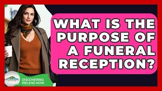 What Is The Purpose Of A Funeral Reception? - Discovering Ireland Now