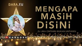 Dara Fu - MENGAPA MASIH DI SINI KARAOKE | Dj Remix Version