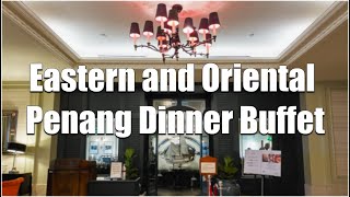 【4k】Dinner Buffet at Eastern and Oriental Hotel Penang, Malaysia