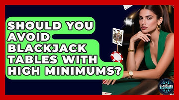 Should You Avoid Blackjack Tables With High Minimums? - The Blackjack Blueprint