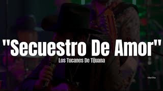 Los Tucanes De Tijuana - Secuestro De Amor (LETRA)