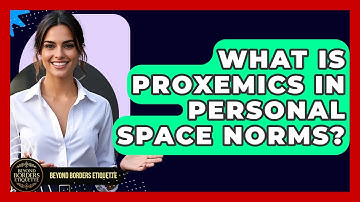 What Is Proxemics In Personal Space Norms? - Beyond Borders Etiquette