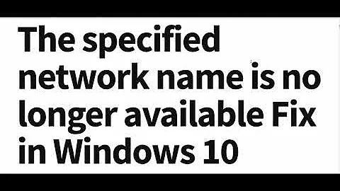 Fix :The specified network name is no longer available in Windows 10