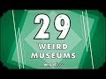 29 Weird Museums - mental_floss on YouTube (Ep.210)