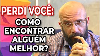 I LOST MY LOVE AND CAN'T FIND ANYONE BETTER! | Marcos Lacerda, Psychologist