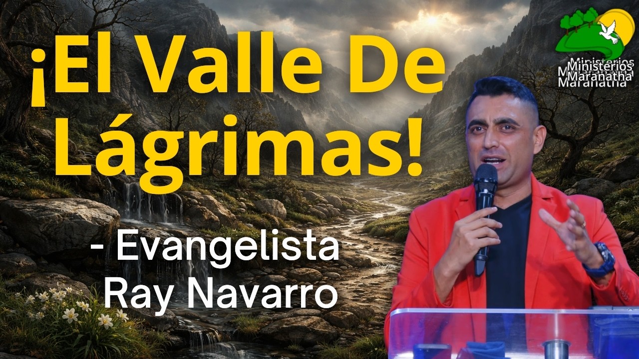 ¡El Valle De Lágrimas! - Evangelista Ray Navarro