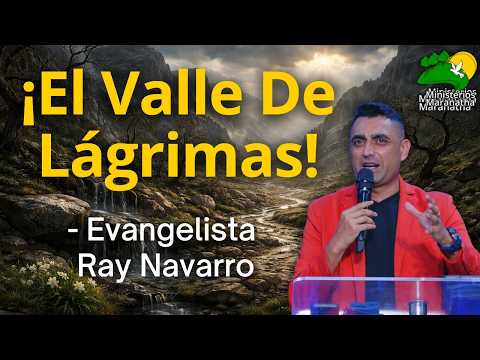 ¡El Valle De Lágrimas! - Evangelista Ray Navarro