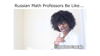 Russian Math Professors Be Like... (Full Version @YourTrueCaptain)
