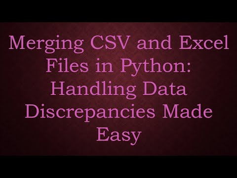 Merging CSV and Excel Files in Python: Handling Data Discrepancies Made Easy