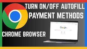 How To Turn On/Off Autofill Of Payment Methods In Google Chrome