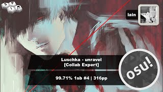 osu! | lain | Luschka - unravel [Collab Expert] (Mirash, 6.55⭐) 99.71% 1sb #4 | 316pp