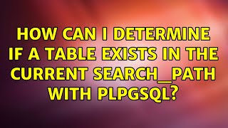 How can I determine if a table exists in the current search_path with PLPGSQL (3 Solutions!!)
