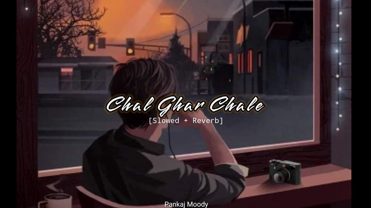 Chal Ghar Chale Slowed Reverb Pankaj Moody YouTube chal-ghar-chale-slowed-reverb-pankaj-moody-youtube