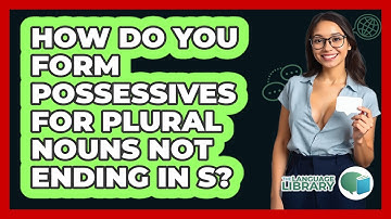 How Do You Form Possessives For Plural Nouns Not Ending In S?