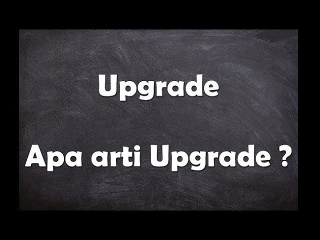 Apa arti kata Upgrade ? class=