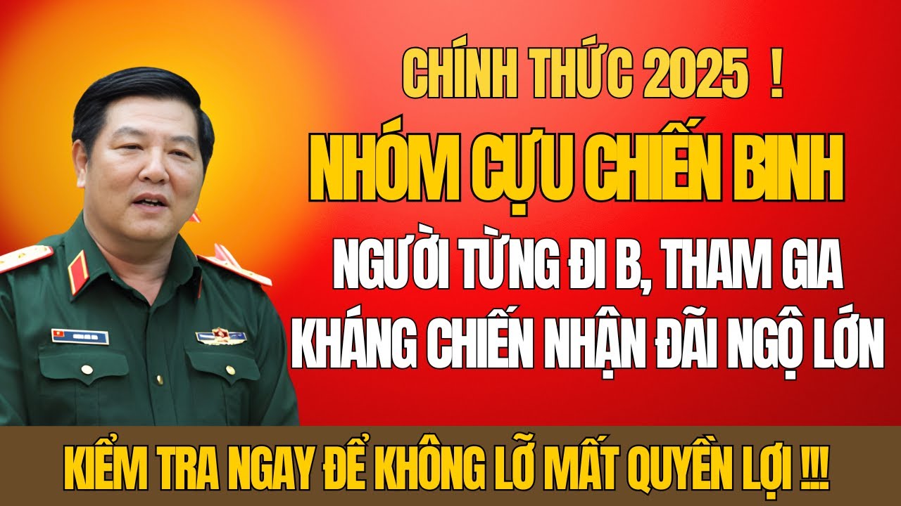 CHÍNH THỨC 2025: Người Từng Đi B, Tham Gia Kháng Chiến Sắp Có Quyền Lợi Mới – Kiểm Tra Ngay!