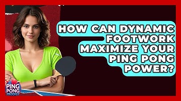 How Can Dynamic Footwork Maximize Your Ping Pong Power? - Ping Pong Prodigy