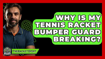 Why Is My Tennis Racket Bumper Guard Breaking? - The Racket Xpert