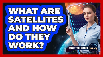 What Are Satellites And How Do They Work?