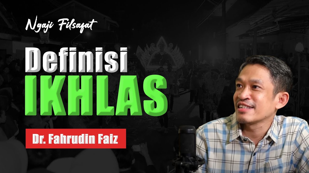 Ngaji Filsafat Dr.Fahruddin Faiz Definisi Ikhlas