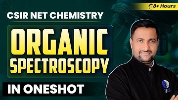 CSIR NET Chemical Science Organic Spectroscopy - Revision in One Shot!