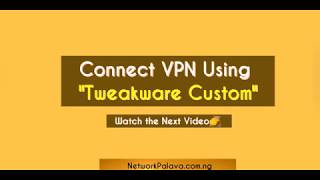 Tweakware VPN With MTN 0.00k Free Browsing Cheat 2022 screenshot 1