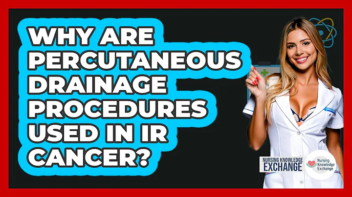 Why Are Percutaneous Drainage Procedures Used In IR Cancer? - Nursing Knowledge Exchange