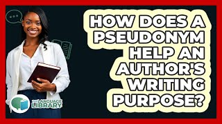 How Does A Pseudonym Help An Author's Writing Purpose? - The Language Library