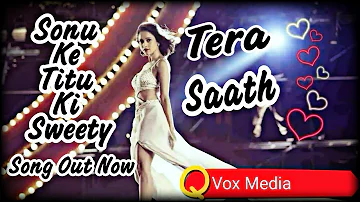 Tera Saath - Full Song I Sonu Ke Titu Ki Sweety Movie Songs I Nushrat Bharucha I Kartik Aaryan