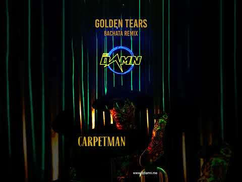 Carpetman Golden Tears By DJ Damn Bachata Remix