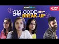 Sis Code after a Break-Up feat. Ahsaas Channa & Khushbu Baid | Girliyapa