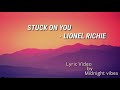 Video thumbnail of "Stuck on you (1984) - Lionel Richie ( Lyrics) | Midnight vibes|"